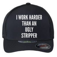 Funny I Work Harder Than An Ugly Stripper Flexfit Unipanel Trucker Cap