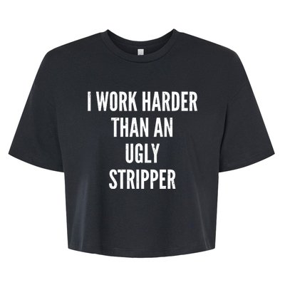 Funny I Work Harder Than An Ugly Stripper Bella+Canvas Jersey Crop Tee