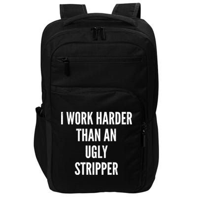 Funny I Work Harder Than An Ugly Stripper Impact Tech Backpack