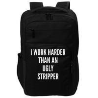 Funny I Work Harder Than An Ugly Stripper Impact Tech Backpack