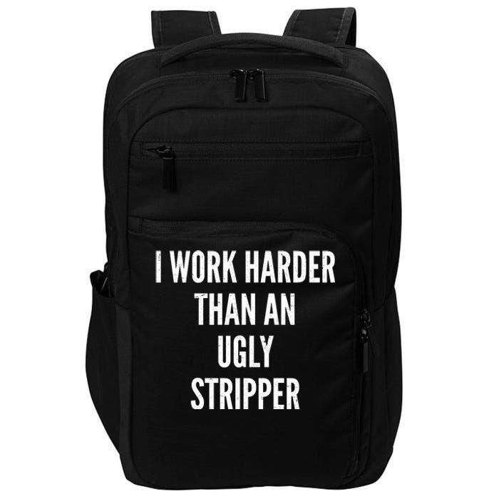 Funny I Work Harder Than An Ugly Stripper Impact Tech Backpack