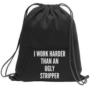 Funny I Work Harder Than An Ugly Stripper Sweatshirt Cinch Pack Bag