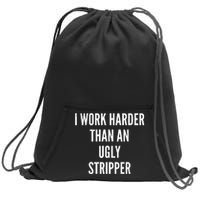 Funny I Work Harder Than An Ugly Stripper Sweatshirt Cinch Pack Bag