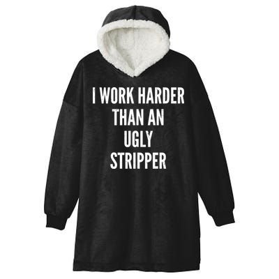 Funny I Work Harder Than An Ugly Stripper Hooded Wearable Blanket