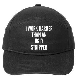 Funny I Work Harder Than An Ugly Stripper 7-Panel Snapback Hat