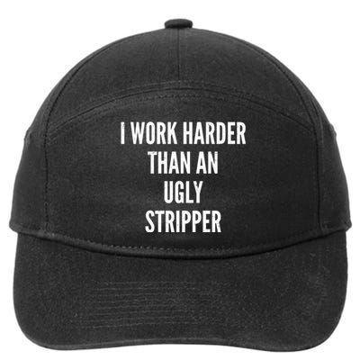 Funny I Work Harder Than An Ugly Stripper 7-Panel Snapback Hat