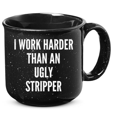Funny I Work Harder Than An Ugly Stripper 15oz Campfire Ceramic Mug