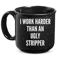 Funny I Work Harder Than An Ugly Stripper 15oz Campfire Ceramic Mug