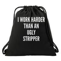 Funny I Work Harder Than An Ugly Stripper Drawstring Bag