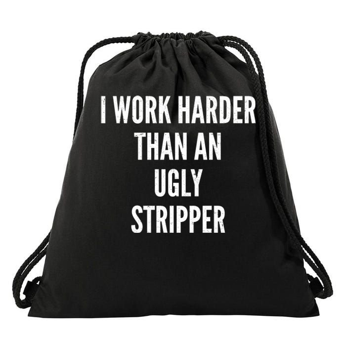 Funny I Work Harder Than An Ugly Stripper Drawstring Bag