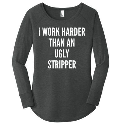 Funny I Work Harder Than An Ugly Stripper Women's Perfect Tri Tunic Long Sleeve Shirt