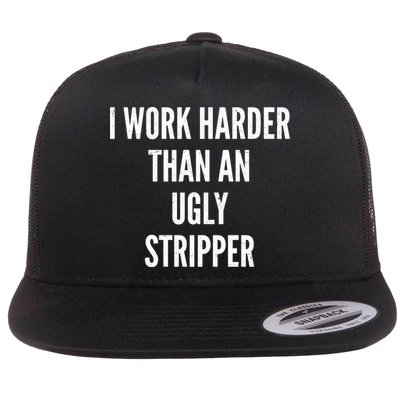 Funny I Work Harder Than An Ugly Stripper Flatbill Hat