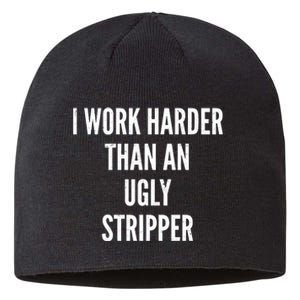 Funny I Work Harder Than An Ugly Stripper Sustainable Beanie