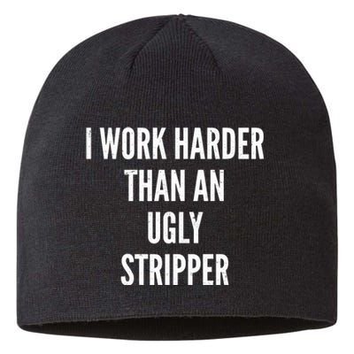 Funny I Work Harder Than An Ugly Stripper Sustainable Beanie