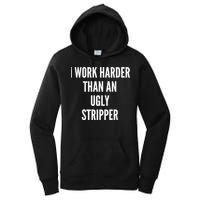 Funny I Work Harder Than An Ugly Stripper Women's Pullover Hoodie