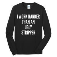 Funny I Work Harder Than An Ugly Stripper Tall Long Sleeve T-Shirt