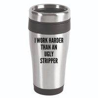 Funny I Work Harder Than An Ugly Stripper 16oz Travel Tumbler