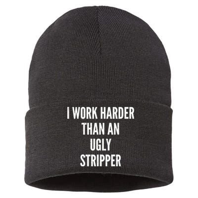 Funny I Work Harder Than An Ugly Stripper Sustainable Knit Beanie