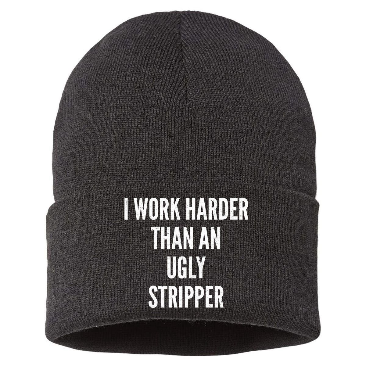 Funny I Work Harder Than An Ugly Stripper Sustainable Knit Beanie