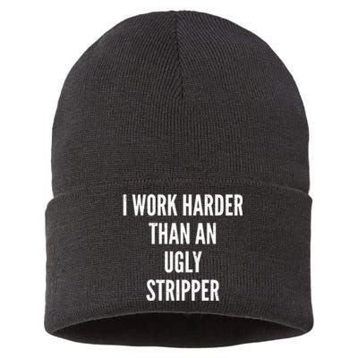 Funny I Work Harder Than An Ugly Stripper Sustainable Knit Beanie