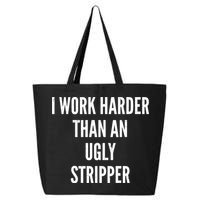 Funny I Work Harder Than An Ugly Stripper 25L Jumbo Tote