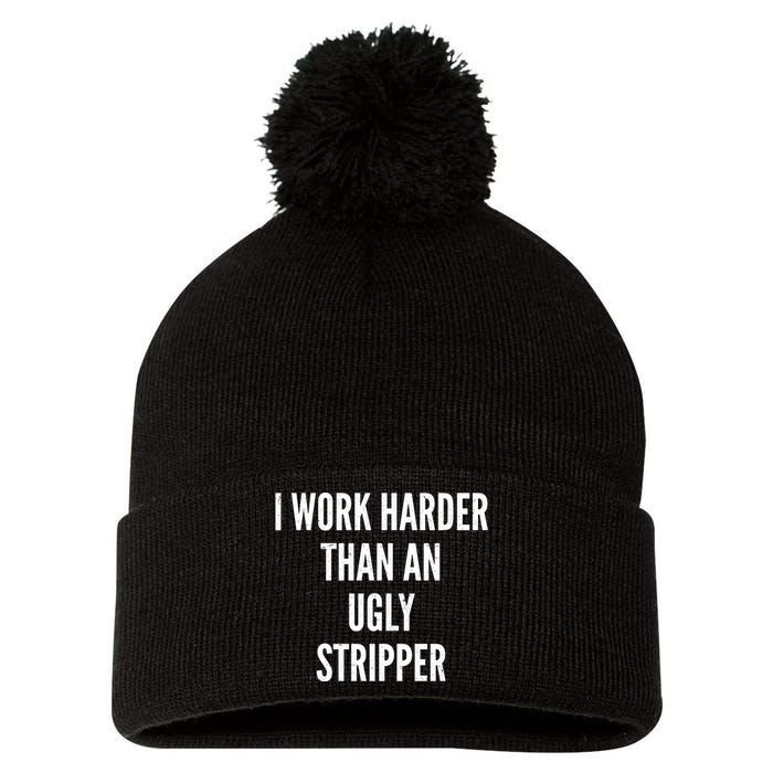 Funny I Work Harder Than An Ugly Stripper Pom Pom 12in Knit Beanie