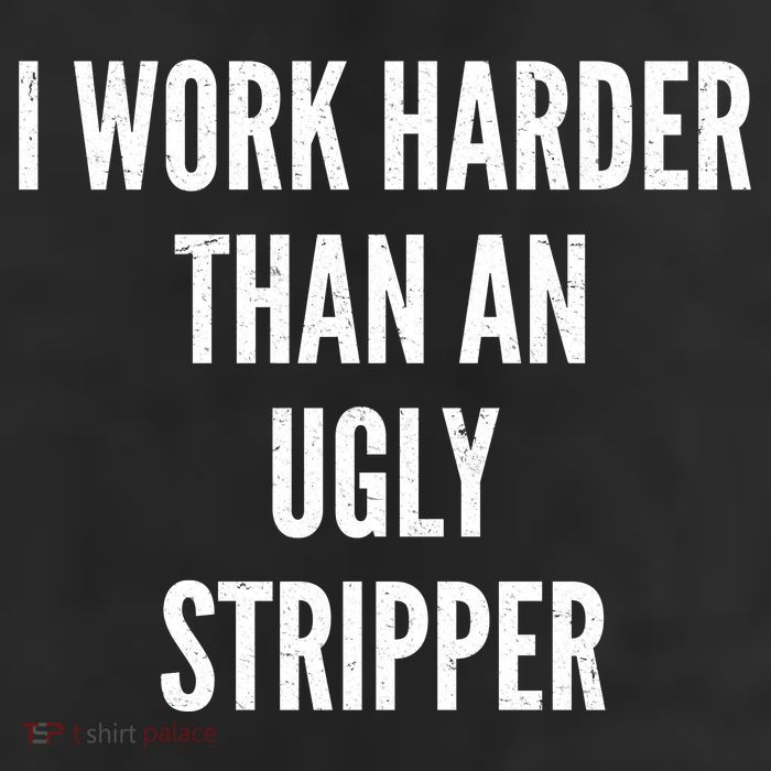 Funny I Work Harder Than An Ugly Stripper Trucker Hat