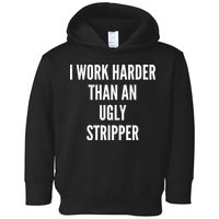 Funny I Work Harder Than An Ugly Stripper Toddler Hoodie
