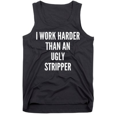 Funny I Work Harder Than An Ugly Stripper Tank Top