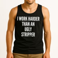Funny I Work Harder Than An Ugly Stripper Tank Top