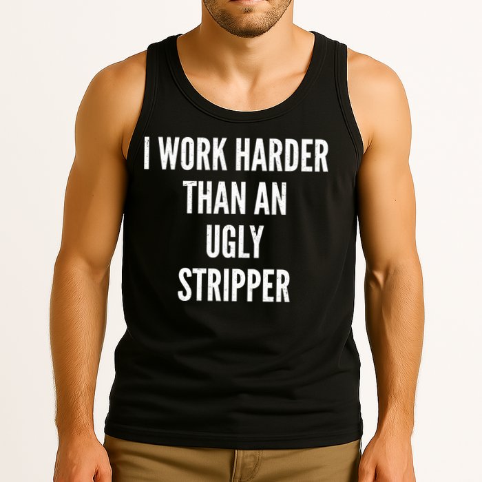 Funny I Work Harder Than An Ugly Stripper Tank Top