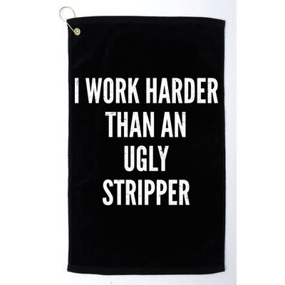 Funny I Work Harder Than An Ugly Stripper Golf Towel