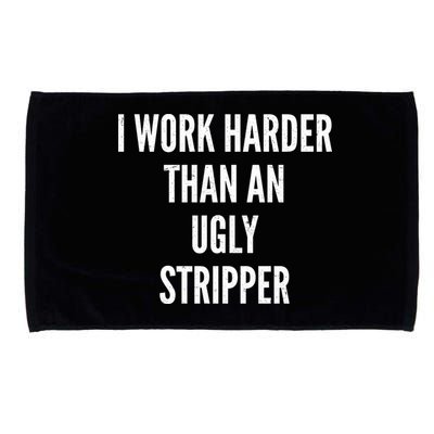Funny I Work Harder Than An Ugly Stripper Microfiber Hand Towel