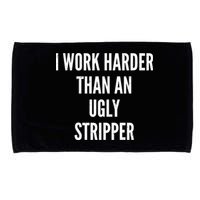 Funny I Work Harder Than An Ugly Stripper Microfiber Hand Towel