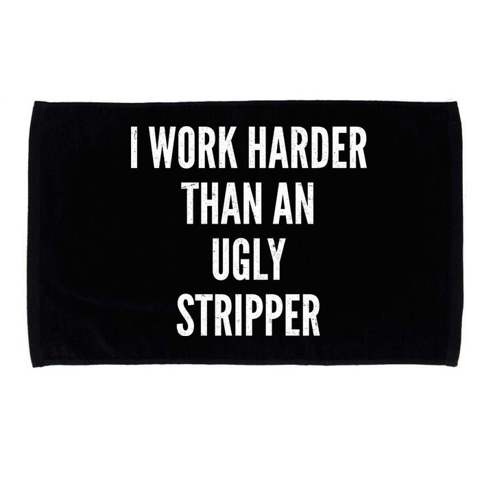 Funny I Work Harder Than An Ugly Stripper Microfiber Hand Towel