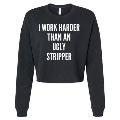 Funny I Work Harder Than An Ugly Stripper Cropped Pullover Crew