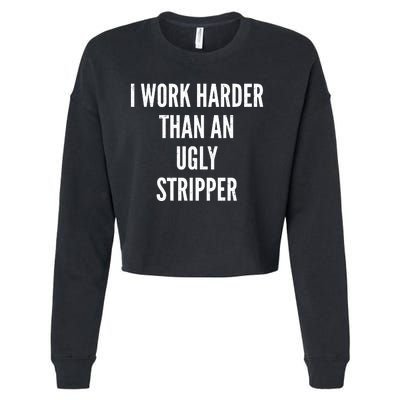 Funny I Work Harder Than An Ugly Stripper Cropped Pullover Crew