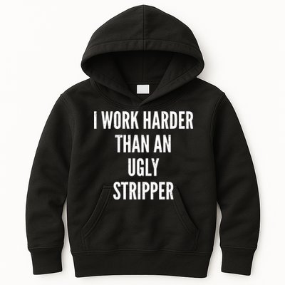 Funny I Work Harder Than An Ugly Stripper Kids Hoodie