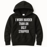 Funny I Work Harder Than An Ugly Stripper Kids Hoodie
