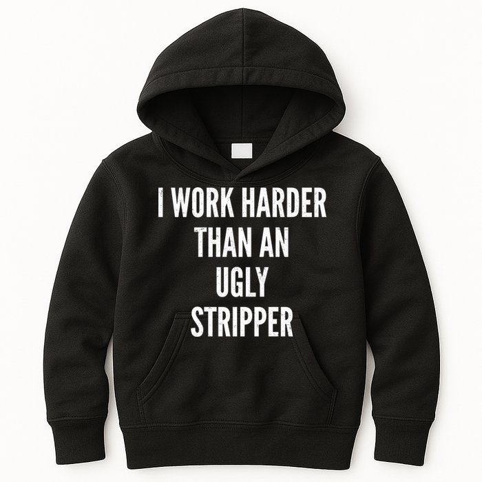 Funny I Work Harder Than An Ugly Stripper Kids Hoodie