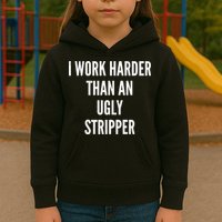Funny I Work Harder Than An Ugly Stripper Kids Hoodie