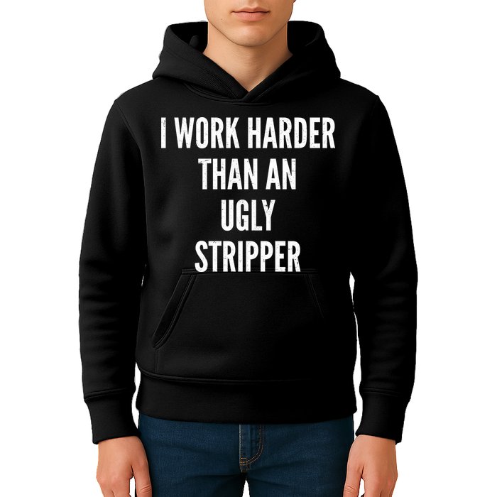 Funny I Work Harder Than An Ugly Stripper Kids Hoodie