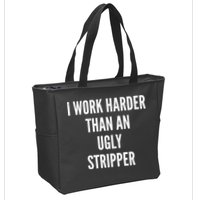 Funny I Work Harder Than An Ugly Stripper Zip Tote Bag