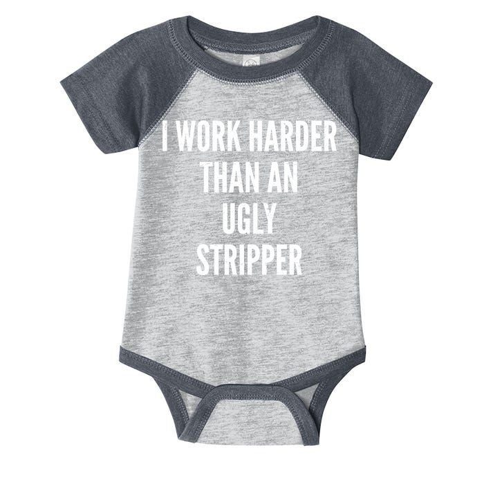 Funny I Work Harder Than An Ugly Stripper Infant Baby Jersey Bodysuit