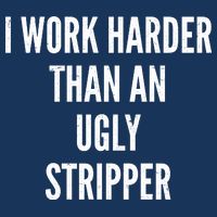 Funny I Work Harder Than An Ugly Stripper Infant Baby Jersey Bodysuit