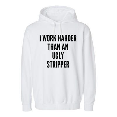 Funny I Work Harder Than An Ugly Stripper Garment-Dyed Fleece Hoodie