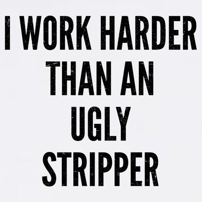 Funny I Work Harder Than An Ugly Stripper Garment-Dyed Sweatshirt