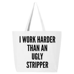 Funny I Work Harder Than An Ugly Stripper 25L Jumbo Tote