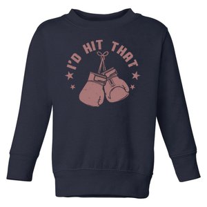 Funny I'D Hit That Boxing Fan Toddler Sweatshirt