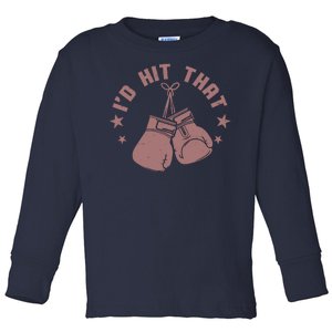 Funny I'D Hit That Boxing Fan Toddler Long Sleeve Shirt